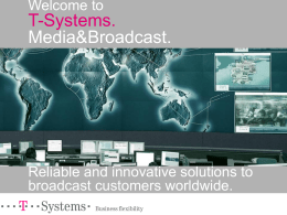 T-Systems. Media&amp;Broadcast. Welcome to Reliable and innovative solutions to