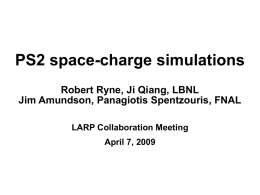 PS2 space-charge simulations Robert Ryne, Ji Qiang, LBNL LARP Collaboration Meeting