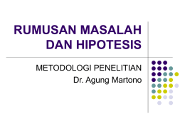 RUMUSAN MASALAH DAN HIPOTESIS METODOLOGI PENELITIAN Dr. Agung Martono