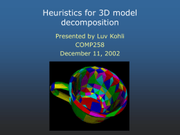 Heuristics for 3D model decomposition Presented by Luv Kohli COMP258