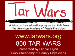 www.tarwars.org 800-TAR-WARS Presented by Ginnie Flynn Illinois Academy of Family Physicians