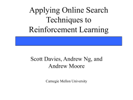 Applying Online Search Techniques to Reinforcement Learning Scott Davies, Andrew Ng, and