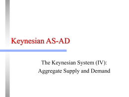 Keynesian AS-AD The Keynesian System (IV): Aggregate Supply and Demand