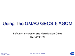 Using The GMAO GEOS-5 AGCM Software Integration and Visualization Office NASA/GSFC