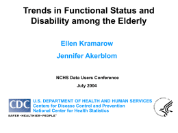 Trends in Functional Status and Disability among the Elderly Ellen Kramarow Jennifer Akerblom