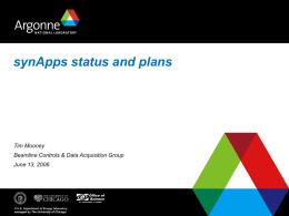 synApps status and plans Tim Mooney Beamline Controls &amp; Data Acquisition Group