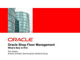 Oracle Shop Floor Management What’s New in R12 Tom Greene