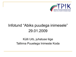 Infotund “Abiks puudega inimesele” 29.01.2009 Külli Urb, juhatuse liige Tallinna Puuetega Inimeste Koda