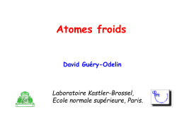 Atomes froids David Guéry-Odelin Laboratoire Kastler-Brossel, Ecole normale supérieure, Paris.