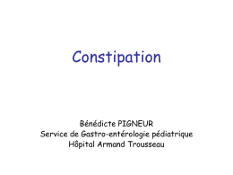 Constipation Bénédicte PIGNEUR Service de Gastro-entérologie pédiatrique Hôpital Armand Trousseau