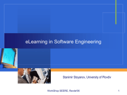 eLearning in Software Engineering Stanimir Stoyanov, University of Plovdiv WorkShop SEERE, Ravda'06 1