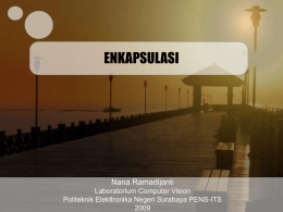 ENKAPSULASI Nana Ramadijanti Laboratorium Computer Vision Politeknik Elekltronika Negeri Surabaya PENS-ITS