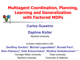 Multiagent Coordination, Planning, Learning and Generalization with Factored MDPs Carlos Guestrin