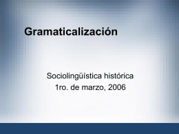 Gramaticalización Sociolingüística histórica 1ro. de marzo, 2006