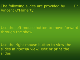The following slides are provided by     ... Vincent O’Flaherty. Use the left mouse button to move forward