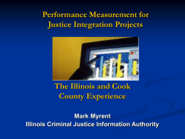 Performance Measurement for Justice Integration Projects The Illinois and Cook County Experience
