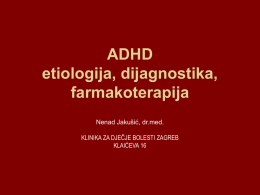 ADHD etiologija, dijagnostika, farmakoterapija Nenad Jakušić, dr.med.