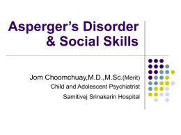 Asperger’s Disorder &amp; Social Skills Jom Choomchuay,M.D.,M.Sc .(Merit)