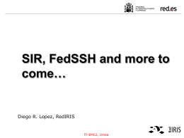 SIR, FedSSH and more to come… Diego R. Lopez, RedIRIS TF-EMC2, Umea