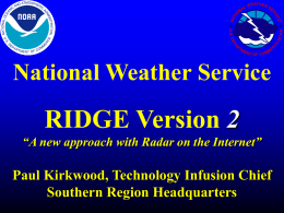 RIDGE Version 2 National Weather Service Paul Kirkwood, Technology Infusion Chief