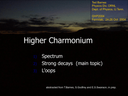 Higher Charmonium Spectrum Strong decays  (main topic) L’oops