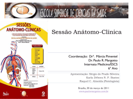 Sessão Anátomo-Clínica Coordenação:  Drª.  Márcia Pimentel Dr. Paulo R. Margotto