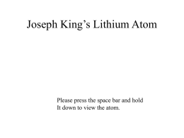 Joseph King’s Lithium Atom Please press the space bar and hold