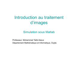 Introduction au traitement d’images Simulation sous Matlab Professeur. Mohammed Talibi Alaoui