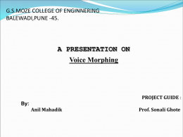 A PRESENTATION ON Voice Morphing G.S.MOZE COLLEGE OF ENGINNERING BALEWADI,PUNE -45.