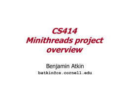 CS414 Minithreads project overview Benjamin Atkin