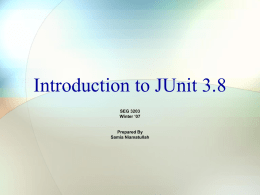 Introduction to JUnit 3.8 SEG 3203 Winter ‘07 Prepared By