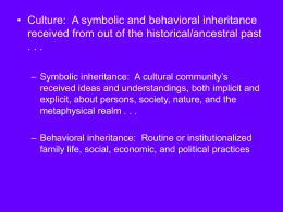 • Culture:  A symbolic and behavioral inheritance . . .