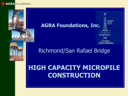 HIGH CAPACITY MICROPILE CONSTRUCTION Richmond/San Rafael Bridge AGRA Foundations, Inc.