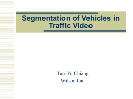 Segmentation of Vehicles in Traffic Video Tun-Yu Chiang Wilson Lau