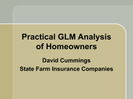 Practical GLM Analysis of Homeowners David Cummings State Farm Insurance Companies