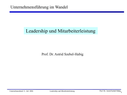 Leadership und Mitarbeiterleistung Unternehmensführung im Wandel Prof. Dr. Astrid Szebel-Habig 1