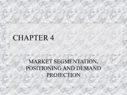 CHAPTER 4 MARKET SEGMENTATION, POSITIONING AND DEMAND PROJECTION