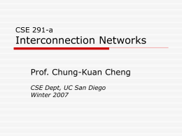Interconnection Networks Prof. Chung-Kuan Cheng CSE 291-a CSE Dept, UC San Diego