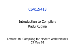 CS412/413 Introduction to Compilers Radu Rugina Lecture 38: Compiling for Modern Architectures