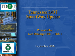 Tennessee DOT SmartWay Update Presented by: Don Dahlinger, P.E. – TDOT