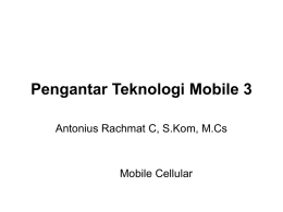 Pengantar Teknologi Mobile 3 Antonius Rachmat C, S.Kom, M.Cs Mobile Cellular