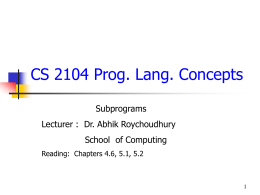 CS 2104 Prog. Lang. Concepts Subprograms Lecturer :  Dr. Abhik Roychoudhury