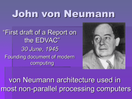 John von Neumann von Neumann architecture used in most non-parallel processing computers