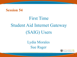 First Time Student Aid Internet Gateway (SAIG) Users Session 54