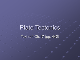 Plate Tectonics Text ref. Ch.17 (pg. 442)