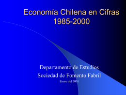 Economía Chilena en Cifras 1985-2000 Departamento de Estudios Sociedad de Fomento Fabril