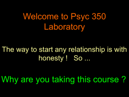 Welcome to Psyc 350 Laboratory Why are you taking this course ?
