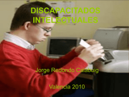 DISCAPACITADOS INTELECTUALES Jorge Redondo Calabuig Valencia 2010