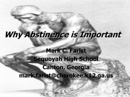 Why Abstinence is Important Mark C. Farist Sequoyah High School Canton, Georgia