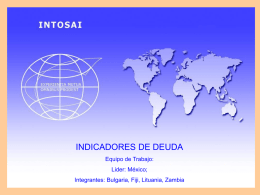 INDICADORES DE DEUDA Equipo de Trabajo: Lider: México; Integrantes: Bulgaria, Fiji, Lituania, Zambia